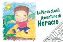 Le mirabolanti avventure di Horacio. Ediz. illustrata libro di Pastorello Andrea
