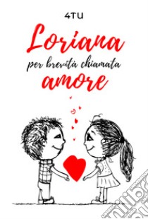 Loriana per brevità chiamata amore libro di 4TU