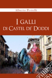 I galli di Castel de' Doddi libro di Pestelli Alberto