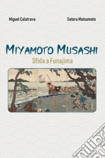 Miyamoto Musashi: sfida a Funajima libro di Calatrava Miguel; Matsumoto Satoru