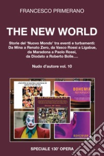 Nudo d'autore. Vol. 10: The new world. Storie del «nuovo mondo» tra eventi turbamenti: da Mina a Renato Zero, da Vasco Rossi a Ligabue, da Maradona a Paolo Rossi, da Diodato a Roberto Bolle... libro di Primerano Francesco