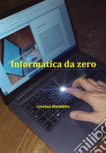 Informatica da zero libro di Marafatto Lorenzo