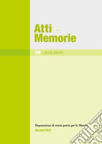 Atti e memorie della Deputazione di storia patria per le Marche (2018-2019). Vol. 114 libro