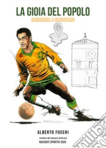 La gioia del popolo. Garrincha a Sacrofano libro di Fuschi Alberto