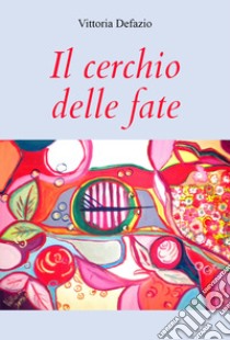 Il cerchio delle fate libro di Defazio Vittoria