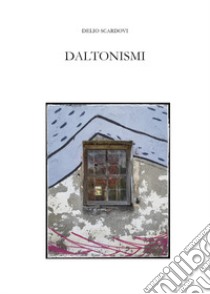 Daltonismi libro di Scardovi Delio