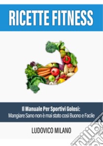 Ricette fitness libro di Milano Ludovico