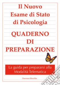 Esame di Stato di Psicologia. Quaderno di preparazione 2021 libro di Mocellin Damiano