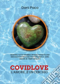 Covidlove. L'amore... è un cerchio libro di Paco Dani