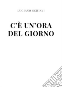 C'è un'ora del giorno libro di Schiavi Luciano