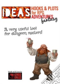Ideas! Hooks & plots for fantasy RPG adventures libro di Good Ideas (cur.)
