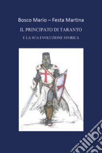 Il principato di Taranto e la sua evoluzione storica libro di Bosco Mario; Festa Martina