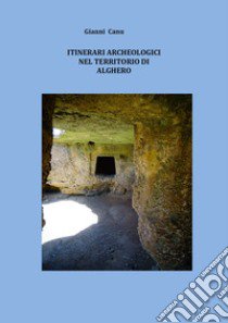 Itinerari archeologici nel territorio di Alghero libro di Canu Gianni