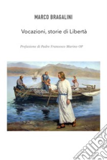 Vocazioni, storie di libertà libro di Bragalini Marco