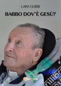 Babbo dov'è Gesù? libro di Gobbi Lara