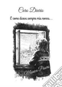 Caro diario, e come diceva sempre mia nonna... libro di Pasero Monica