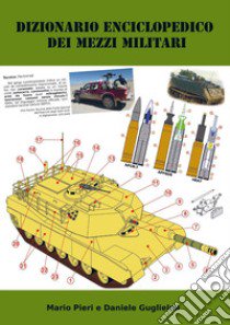 Dizionario enciclopedico dei mezzi militari. Ediz. italiana e inglese libro di Pieri Mario; Guglielmi Daniele