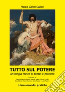 Tutto sul potere. Vol. 2: Pratiche libro di Galeri Galleri Marco