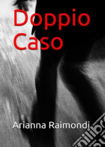 Doppio caso libro di Raimondi Arianna