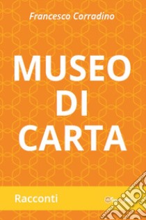 Museo di carta libro di Corradino Francesco