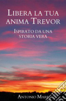 Libera la tua anima Trevor libro di Mare Antonio