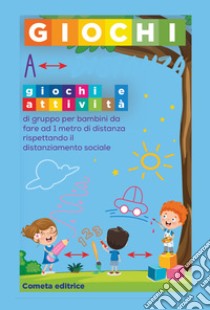 Giochi a distanza. Giochi e attività di gruppo per bambini da fare a 1 metro di distanza rispettando il distanziamento sociale. Ediz. illustrata libro