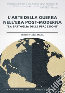 L'arte della guerra nell'era post-moderna. «La battaglia delle percezioni» libro di Zinzone Fabiano; Cagnazzo Marco