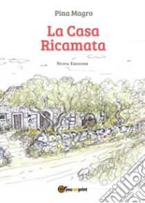 La casa ricamata libro di Magro Pina