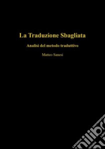 La traduzione sbagliata. Analisi del metodo traduttivo libro di Sanesi Matteo