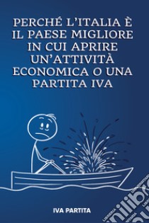 Perchè l'Italia è il paese migliore in cui aprire un'attività economica o una partita IVA libro