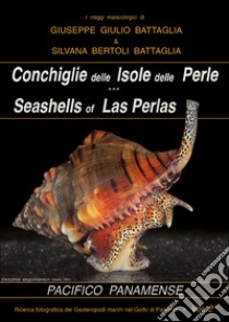 Conchiglie delle Isole delle Perle-Seashells of Las Perlas libro di Battaglia Giuseppe Giulio; Bertoli Battaglia Silvana
