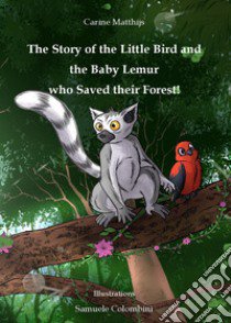 The story of the little bird and the baby lemur who saved their forest! libro di Matthijs Carine