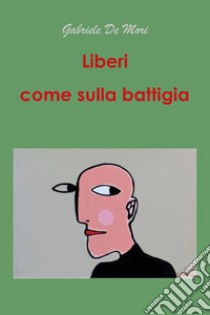 Liberi come sulla battigia libro di De Mori Gabriele