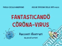 Fantasticando Corona Virus libro di Minervino Paola Cecilia