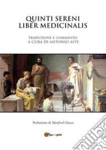 Liber medicinalis sammonici libro di Sammonico Quinto Sereno; Aste A. (cur.)