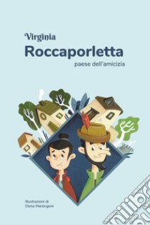 Roccaporletta, paese dell'amicizia libro di Virginia