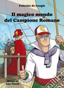 Il magico mondo del campione romano libro di Fabrizio de Longis