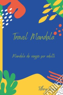 Travel mandala. Mandala da viaggio per adulti libro di Taylor Tiffany