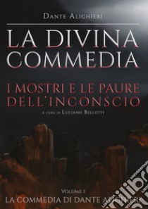 La Divina Commedia. Vol. 1: Inferno. I mostri e le paure dell'inconscio libro di Alighieri Dante; Bellotti L. (cur.)