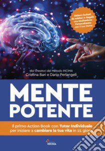 Mente potente. Il primo Libro con Tutor Individuale per iniziare a cambiare la tua vita in 21 giorni libro di Bari Cristina; Perlangeli Dario