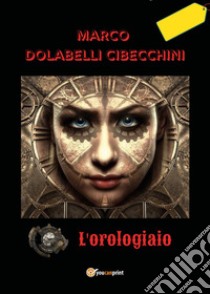 L'orologiaio libro di Dolabelli Cibecchini Marco