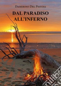 Dal paradiso all'inferno libro di Del Pistoia Damerino