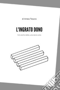 L'ingrato dono libro di Tesoro Anteo