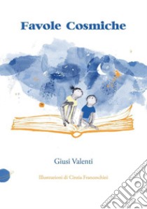 Favole cosmiche libro di Valenti Giusi