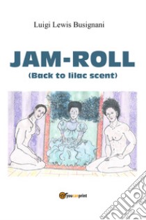 Jam-roll (back to lilac scent) libro di Busignani Luigi «Lewis»