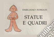 Statue e quadri libro di Fossati Emiliano