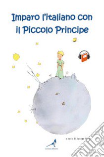 Imparo l'italiano con il Piccolo Principe libro di Gorini J. (cur.)