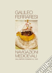 Navigazioni medioevali libro di Ferraresi Galileo