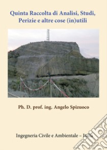 Quinta raccolta di analisi, studi, perizie e altre cose (in)utili libro di Spizuoco Angelo