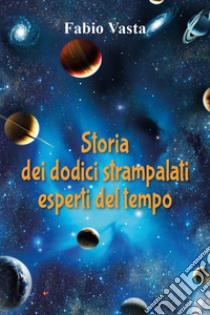 Storia dei dodici strampalati esperti del tempo libro di Vasta Fabio